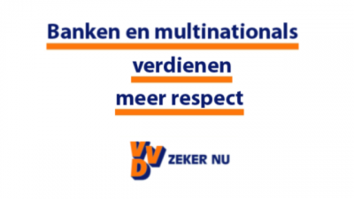 Banken en multinationals verdienen meer respect - VVD zeker nu